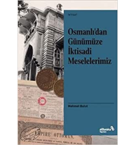 Osmanlı’dan Günümüze İktisadi Meselelerimiz