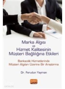 Marka Algısı ve Hizmet Kalitesinin Müşteri Bağlılığına Etkileri