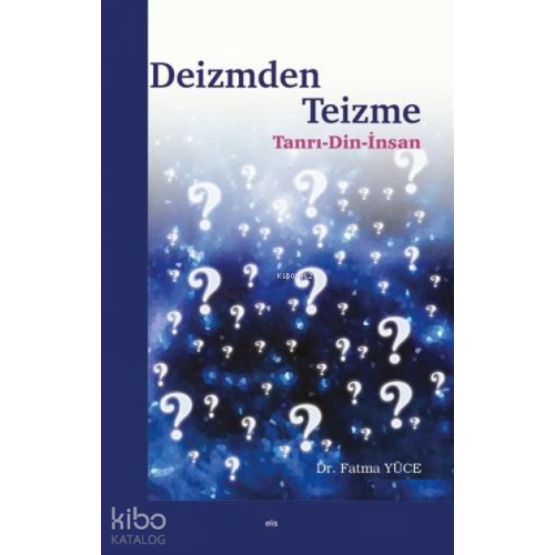 Deizmden Teizme;Tanrı - Din - İnsan