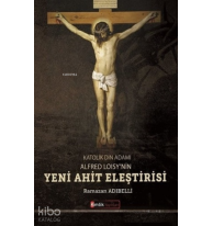 Katolik Din Adamı Alfred Loisy'nin Yeni Ahit Eleştirisi