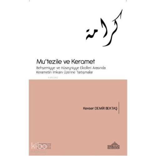 Mu'tezile ve Keramet Behşemiyye ve Hüseyniyye Ekolleri Arasında Kerametin İmkanı Üzerine Tartışmalar