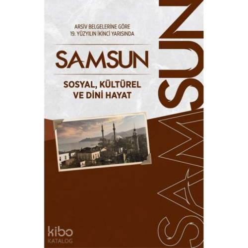 Arşiv Belgelerine Göre 19. Yüzyılın İkinci Yarısında Samsun Sosyal, Kültürel ve Dini Hayat