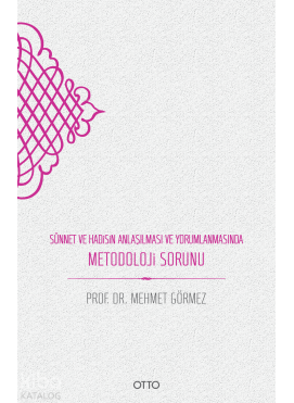 Sünnet ve Hadisin Anlaşılması ve Yorumlanmasında Metodoloji Sorunu