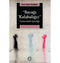 ‘‘Bayağı Kalabalığız ’’;Üniversiteli İşsizliği
