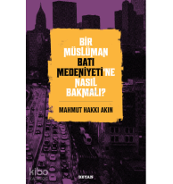 Bir Müslüman Batı Medeniyeti’ne Nasıl Bakmalı?