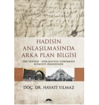 Hadisin Anlaşılmasında Arka Plan Bilgisi ;Ebu Süfyan – Herakliyus Görüşmesi Rivayeti Örneğinde