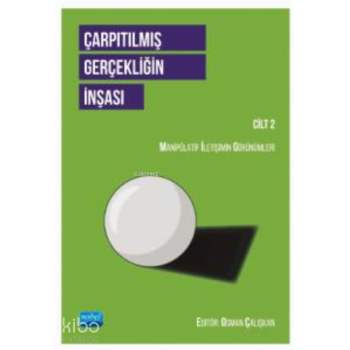 Çarpıtılmış Gerçekliğin İnşası Cilt 2 ;Manipülatif İletişimin Görünümleri