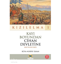Kayı Boyundan Cihan Devletine - Kızılelma 1;(623 Yıllık Ülkü)