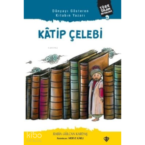 Katip Çelebi;Türk İslam Büyükleri 9