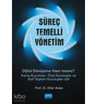 Süreç Temelli Yönetim;Dijital Dönüşüme Hazır mısınız? (Kamu Kurumları, Özel Kuruluşlar ve Sivil Toplum Kuruluşları İçin)