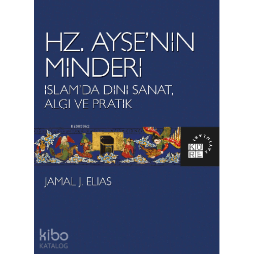Hz. Ayşe’nin Minderi İslam’da Dini Sanat, Algı ve Pratik