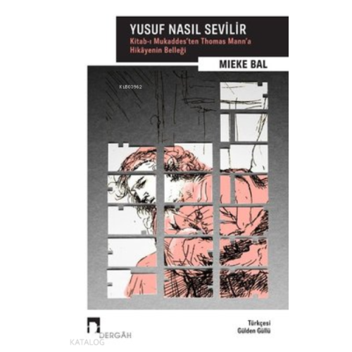 Yusuf Nasıl Sevilir ;Kitab-ı Mukaddes’ten Thomas Mann’a Hikayenin Belleği