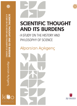 Scientific Thought and its Burdens ;A Study on the History and Philosophy of Science
