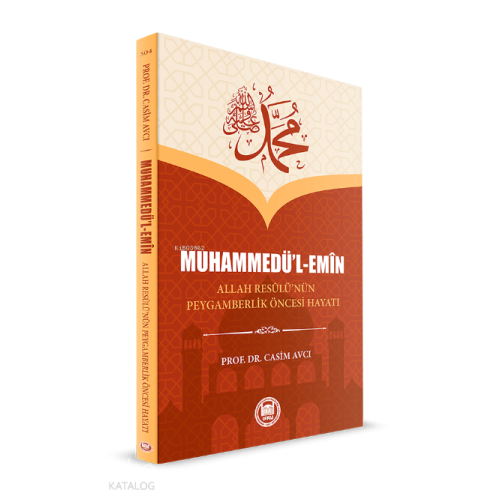 Muhammedü'l Emin ;Allah Resûlü’nün Peygamberlik Öncesi Hayatı