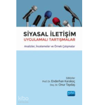 Siyasal İletişim Uygulamalı Tartışmalar;Analizler, İncelemeler ve Örnek Çalışmalar
