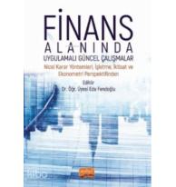 Finans Alanında Uygulamalı Güncel Çalışmalar ;Nicel Karar Yöntemleri, İşletme, İktisat ve Ekonometri Perspektifinden