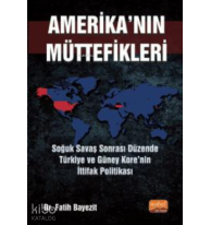 Amerika'nın Müttefikleri ;Soğuk Savaş Sonrası Düzende Türkiye ve Güney Kore’nin İttifak Politikası