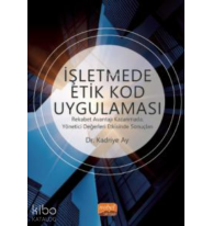 İşletmede Etik Kod Uygulaması;Rekabet Avantajı Kazanmada, Yönetici Değerleri Etkisinde Sonuçları