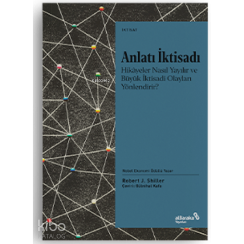 Anlatı İktisadı;Hikâyeler Nasıl Yayılır ve Büyük İktisadi Olayları Yönlendirir?