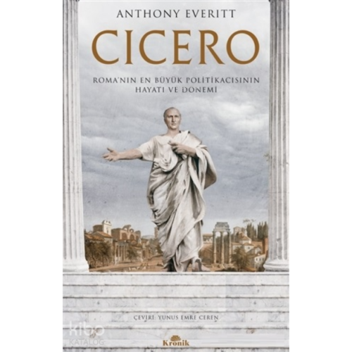 Cicero;Roma’nın En Büyük Politikacısının Hayatı ve Dönemi