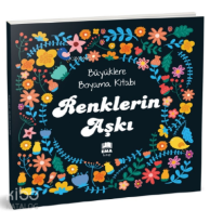Renklerin Aşkı;Büyüklere Boyama Kitabı