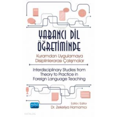 Yabancı Dil Öğretiminde Kuramdan Uygulamaya Disiplinlerarası Çalışmalar - ;Interdisciplinary Studies from Theory to Practice in Foreign Language Teaching