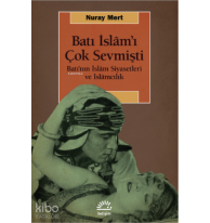 Batı İslam'ı Çok Sevmişti ;Batı’nın İslâm Siyasetleri ve İslâmcılık