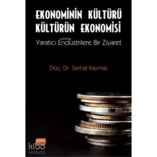 Ekonominin Kültürü Kültürün Ekonomisi ;Yaratıcı Endüstrilere Bir Ziyaret