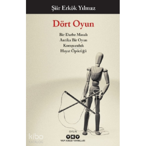 Dört Oyun;Bir Darbe Masalı , Antika Bir Oyun, Komşuculuk, Hayat Öpücüğü