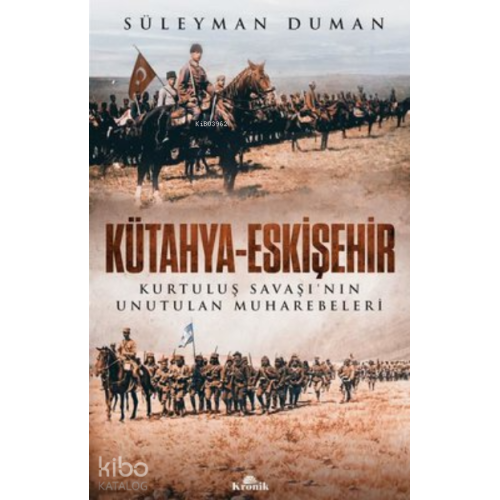 Kütahya - Eskişehir Kurtuluş Savaşı’nın Unutulan Muharebeleri