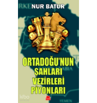 Ortadoğu’nun Şahları Vezirleri Piyonları