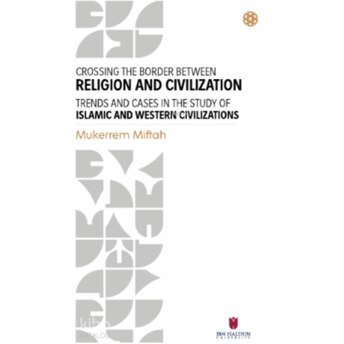 Crossing The Border Between Religion And Civilization;Trends and Cases in Study Of Islamic and Western Civilizations