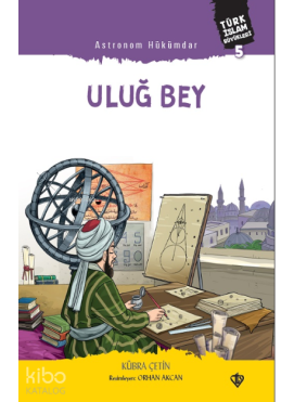 Astronom Hükümdar Uluğ Bey ;Türk İslam Büyükleri 5