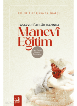 Tasavvufî Ahlâk Bazında Manevî Eğitim;Okul Öncesi Dönem Örneklemi
