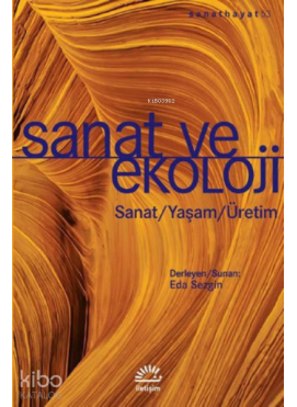 Sanat ve Ekoloji: Sanat - Yaşam - Üretim