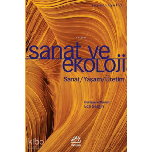 Sanat ve Ekoloji: Sanat - Yaşam - Üretim