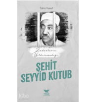 Zindanların Yıldıramadığı Şehit Seyyid Kutub