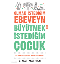 Olmak İstediğim Ebeveyn  Büyütmek İstediğim Çocuk;Uzman Gözüyle Bir  Annelik Hikâyesi