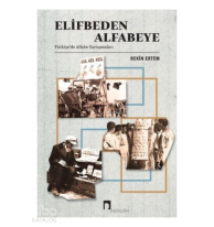 Elifbeden Alfabeye - Türkiyede Alfabe Tartışmaları