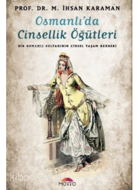 Osmanlı'da Cinsellik Öğütleri ;Bir Osmanlı Sultanının Cinsel Yaşam Rehberi