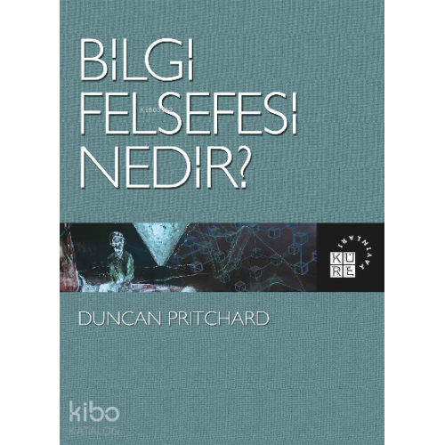 Bilgi Felsefesi Nedir?