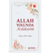Allah Yolunda Fedâkârlık;Faziletler Medeniyeti Serisi - 11