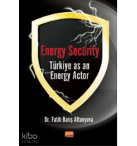 Energy Security Türkiye As An Energy Actor