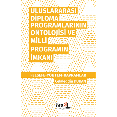 Uluslararası Diploma  Programlarının Ontolojisi ve Milli  Programın İmkanı;Felsefe-Yöntem- Kavramlar