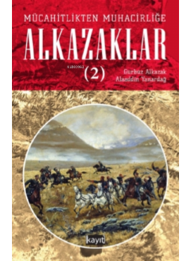 Mücahitlikten Muhacirliğe Alkazaklar 2