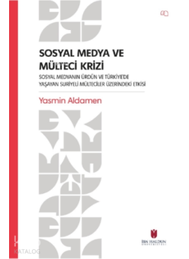 Sosyal Medya ve Mülteci Krizi – Sosyal Medyanın Ürdün ve Türkiye’de Yaşayan Suriyeli Mülteciler Üzerindeki Etkisi