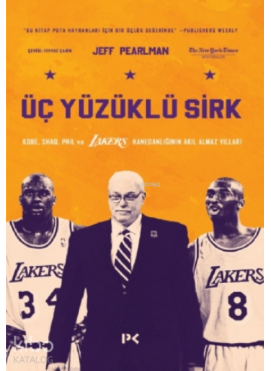 Üç Yüzüklü Sirk: Kobe, Shaq, Phil ve Lakers Hanedanlığının Akıl Almaz Yılları