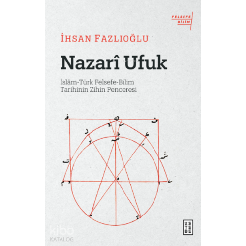Nazarî Ufuk;İslâm-Türk Felsefe-Bilim Tarihinin Zihin Penceresi
