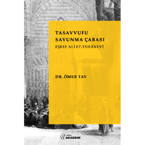 Tasavvufu Savunma Çabası: Eşref Ali Et-Tehanevi