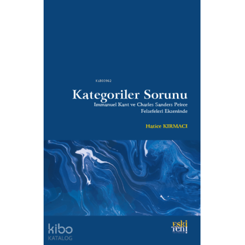 Kategoriler Sorunu;Immanuel Kant ve Charles Sanders Peirce Felsefeleri Ekseninde